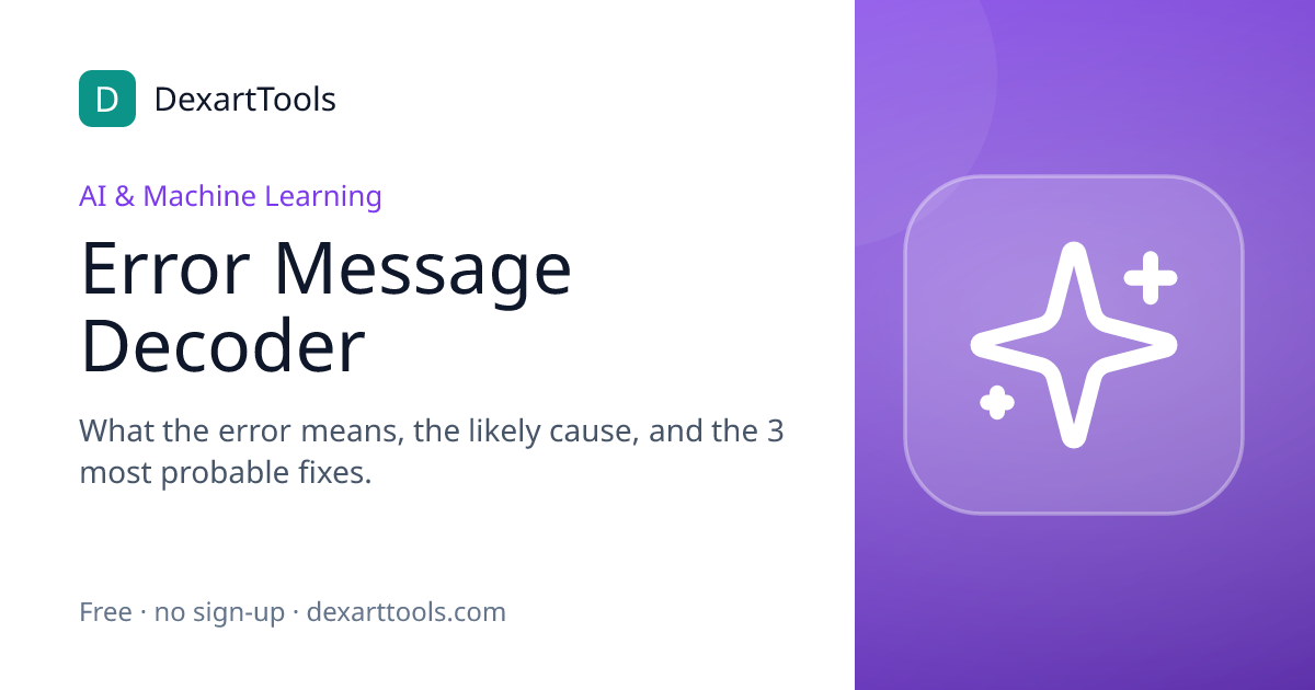 Error Message Decoder: What the error means, the likely cause, and the 3 most probable fixes.