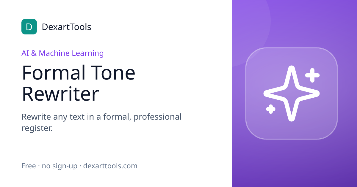 Formal Tone Rewriter: Rewrite any text in a formal, professional register.