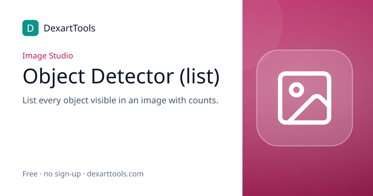 Object Detector (list): List every object visible in an image with counts.